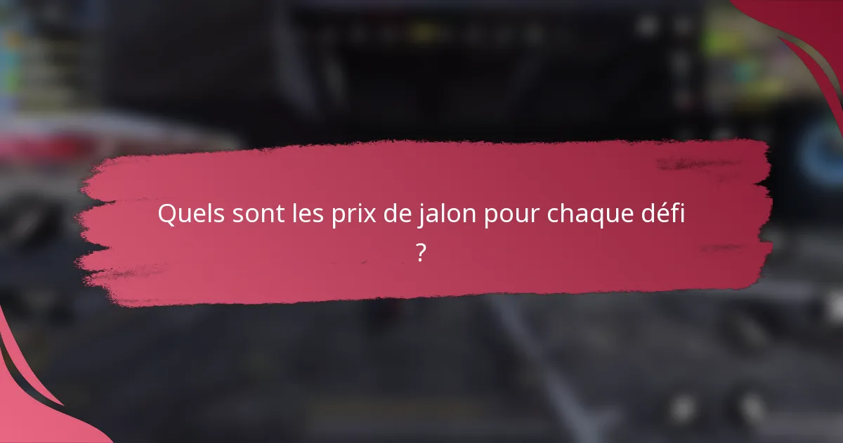 Quels sont les prix de jalon pour chaque défi ?