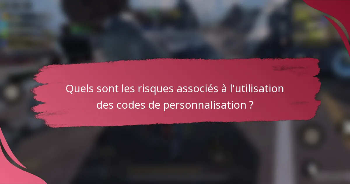 Quels sont les risques associés à l'utilisation des codes de personnalisation ?