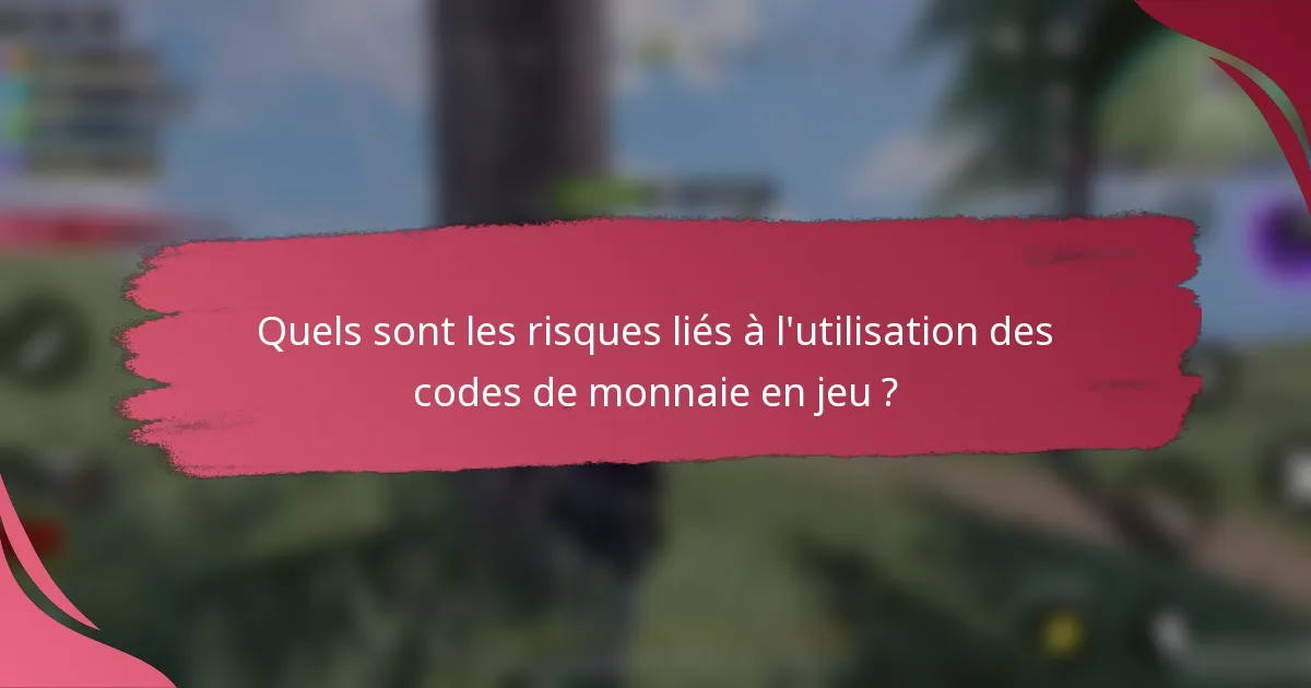 Quels sont les risques liés à l'utilisation des codes de monnaie en jeu ?