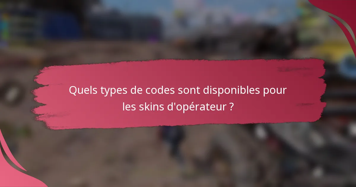 Quels types de codes sont disponibles pour les skins d'opérateur ?