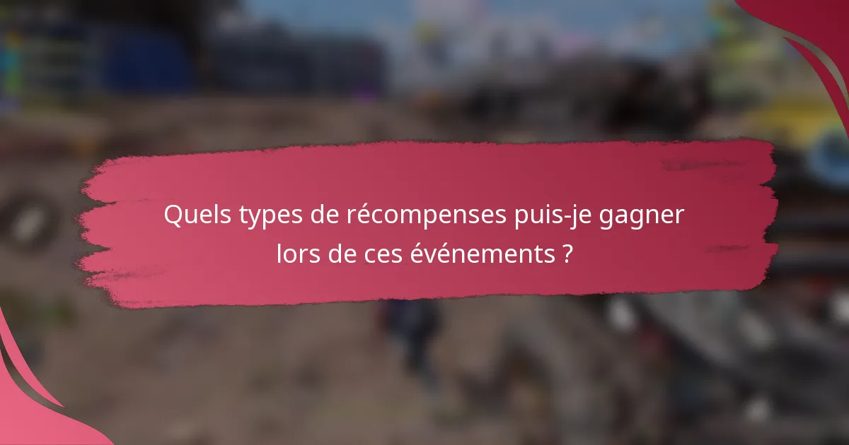 Quels types de récompenses puis-je gagner lors de ces événements ?